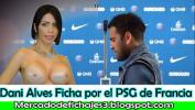 คลิปxxx NOTICIAS AL DESNUDO vert Dani Alves Ficha por el PSG 3gp ฟรี