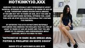 หนังเอ็ก Hotkinkyjo in dark blue dress anal fisting amp prolapse on white couch ล่าสุด